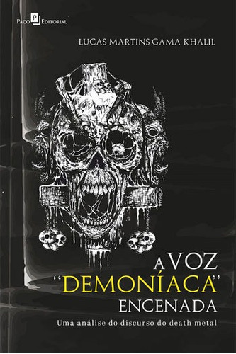 A Voz Demoníaca Encenada: Uma Análise Do Discurso Do Death Metal, De Khalil, Lucas Martins Gama. Editora Paco Editorial, Capa Mole, Edição 1ª Edição - 2018 Em Português