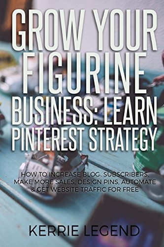 Grow Your Figurine Business Learn Pinterest Strategy How To 