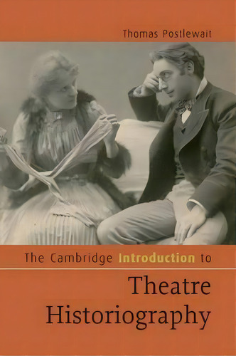 The Cambridge Introduction To Theatre Historiography, De Thomas Postlewait. Editorial Cambridge University Press, Tapa Blanda En Inglés