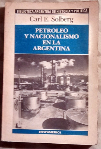 Petróleo Y Nacionalismo En Argentina - Carl E. Solberg