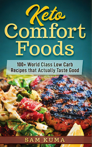 Keto Comfort Foods: 100+ World Class Low Carb Recipes That Actually Taste Good, De Kuma, Sam. Editorial Lightning Source Inc, Tapa Blanda En Inglés