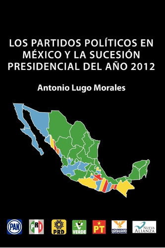 Libro: Los Partidos Políticos En México Y La Sucesión Presid