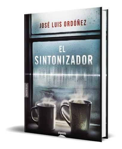 El Sintonizador, De Jose Luis Ordoñez. Editorial Algaida, Tapa Blanda En Español, 2022