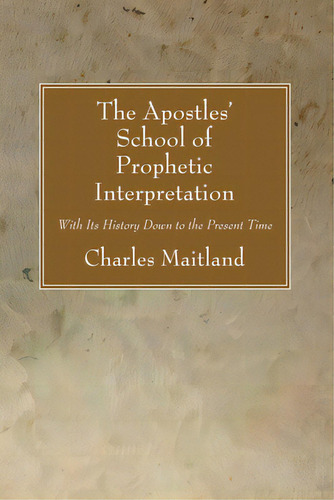 The Apostles' School Of Prophetic Interpretation, De Maitland, Charles. Editorial Wipf & Stock Publ, Tapa Blanda En Inglés