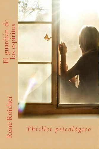 El Guardi N De Los Esp Ritus: Thriller Psicológico, De Rene Roicher., Vol. 1. Editorial Createspace Independent Publishing Platform, Tapa Blanda En Español