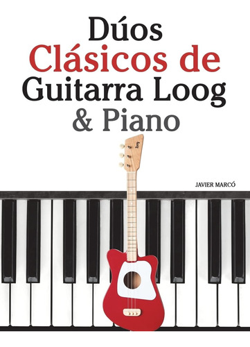 Libro: Dúos Clásicos De Guitarra Loog & Piano: Piezas Fácile