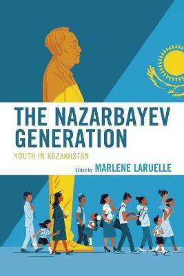 Libro The Nazarbayev Generation : Youth In Kazakhstan - M...