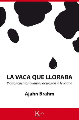 La vaca que lloraba: Y otros cuentos budistas acerca de la felicidad, de Brahm, Ajahn. Editorial Kairos, tapa blanda en español, 2015