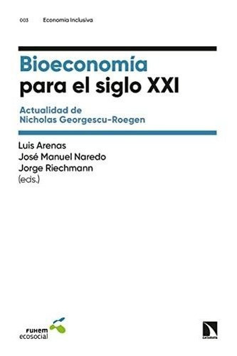 Bioeconomía Para El Siglo Xxi, De Arenas Luis;manuel Naredo José;riechmann Jorge. Editorial Catarata, Tapa Blanda En Español, 9999