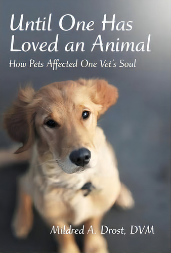 Until One Has Loved An Animal, De Mildred A Drost Dvm. Editorial Iuniverse, Tapa Dura En Inglés