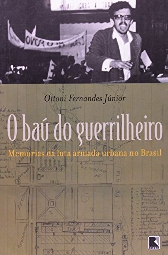 Bau Do Guerrilheiro, O Memorias Da Luta Armada Urbana Do Brasil, de OTTONI FERNANDES JUNIOR. Editora Record, capa mole em português