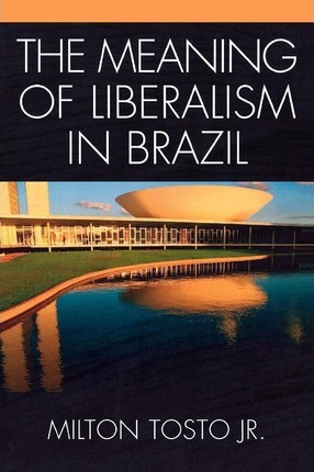 Libro The Meaning Of Liberalism In Brazil - Milton Tosto
