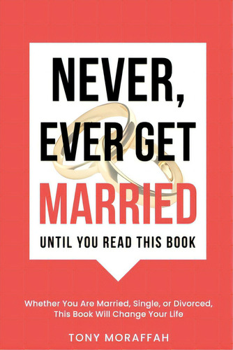 Never, Ever Get Married, De Moraffah, Tony. Editorial Lightning Source Inc, Tapa Blanda En Inglés