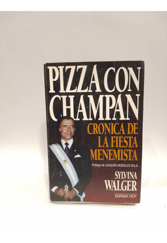 Pizza Con Champán. Crónica De La Fiesta Menemista. Sylvia...