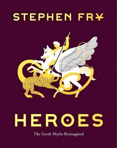 Heroes: The Greek Myths Reimagined, De Stephen Fry. Editorial Chronicle Books, Tapa Dura En Inglés
