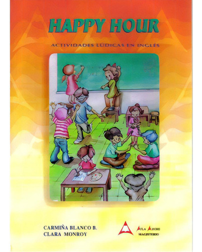 Happy Hour. Actividades Lúdicas En Inglés, De Carmiña Blanco B Y Clara Monroy. Serie 9582004224, Vol. 1. Editorial Cooperativa Editorial Magisterio, Tapa Blanda, Edición 1998 En Español, 1998