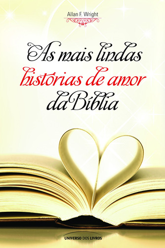 As mais lindas histórias de amor da Bíblia, de Wright, Allan F.. Universo dos Livros Editora LTDA, capa mole em português, 2011