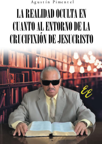 Libro: La Realidad Oculta En Cuanto Al Entorno De La Crucifi