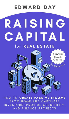 Libro: Raising Capital For Real Estate: How To Create Income