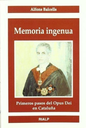 Memoria Ingenua. Primeros Pasos Del Opus Dei En Cataluña