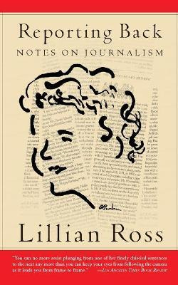 Libro Reporting Back : Notes On Journalism - Lillian Ross