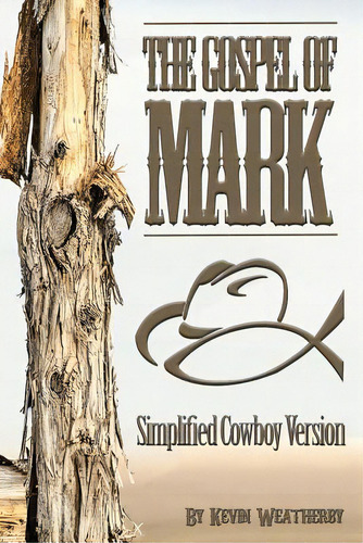 Gospel Of Mark: Simplified Cowboy Version, De Weatherby, Kevin. Editorial Createspace, Tapa Blanda En Inglés