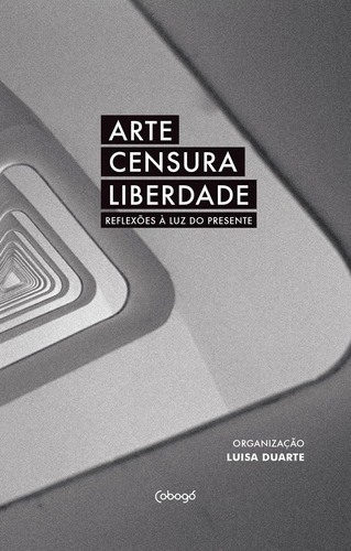 Arte, Censura, Liberdade Reflexões À Luz Do Presente, De Vários Autores. Editora Cobogó, Capa Mole Em Português