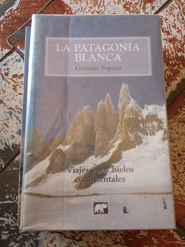 La Patagonia Blanca Germán Sopeña Ed El Elefante Blanco