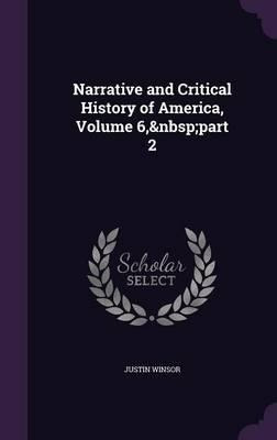 Narrative And Critical History Of America, Volume 6, Part...