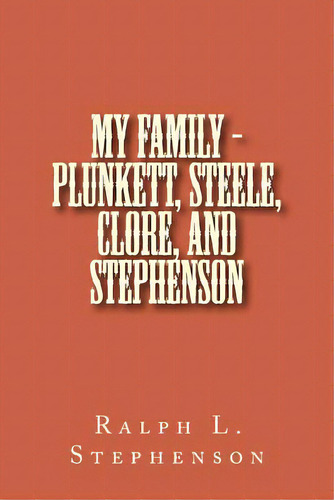 My Family - Plunkett, Steele, Clore, And Stephenson, De Stephenson, Ralph L.. Editorial Createspace, Tapa Blanda En Inglés
