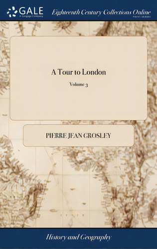 A Tour To London: Or, New Observations On England, And Its Inhabitants.... Translated From The Fr..., De Grosley, Pierre Jean. Editorial Gale Ecco Print Ed, Tapa Dura En Inglés