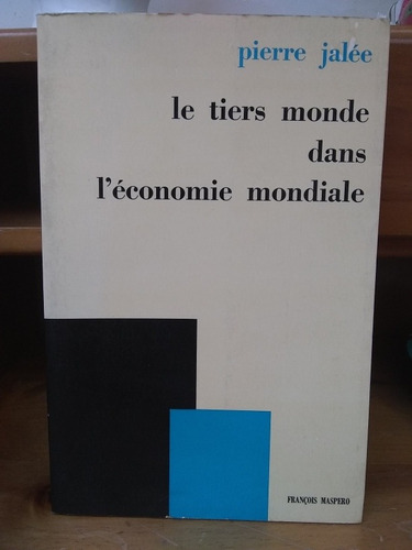Le Tiers Monde Dans L'economie Mondiale. Pierre Jalée.