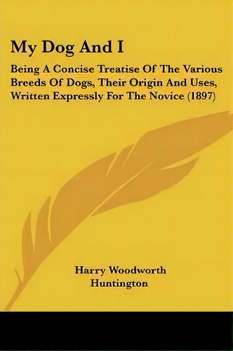 My Dog And I, De Harry Woodworth Huntington. Editorial Kessinger Publishing, Tapa Blanda En Inglés