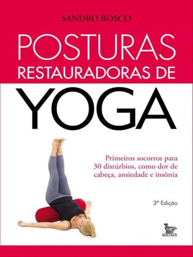 Posturas Restauradoras De Yoga, De Bosco, Sandro. Editora Matrix, Capa Mole, Edição 3ª Edição - 2012 Em Português
