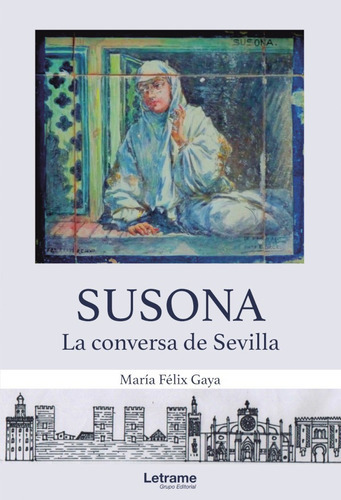 Susona. La conversa de Sevilla, de María Félix Gaya. Editorial Letrame, tapa blanda, edición 1 en español, 2021