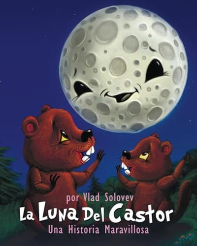 La Luna Del Castor: Una Historia Maravillosa (spanish Editio