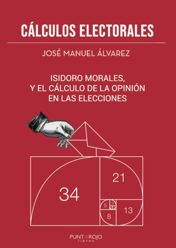 Libro: Cálculos Electorales: Isidoro Morales Y El Cálculo De