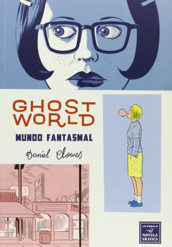 Ghost World: Mundo Fantasmal -  Daniel Clowes