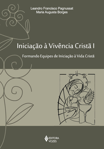 Iniciação à vivência cristã vol. I: Formando equipes de iniciação à vivência cristã, de Borges, Maria Augusta. Série Iniciação à Vivência Cristã Editora Vozes Ltda., capa mole em português, 2013