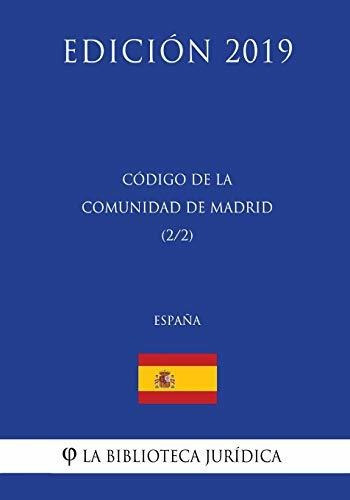 Codigo de la Comunidad de Madrid (2/2) (Espana) (Edicion 2019), de La Biblioteca Juridica. Editorial CreateSpace Independent Publishing Platform, tapa blanda en español, 2018