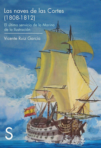 Las Naves De Las Cortes 1808-1812. Vicente Ruiz Garcia. Sile