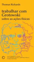 Comprar Trabaja con Grotowski sobre las acciones físicas, de Richards, Thomas. Estudios editoriales Editora Perspective Ltda., Taylor & Francis, tapa blanda en portugués, 2012