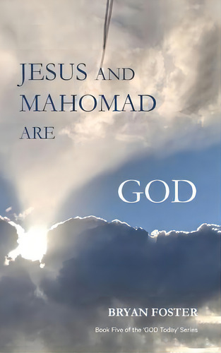 Jesus And Mahomad Are God : (author Articles), De Bryan W Foster. Editorial Great Developments Publishers, Tapa Dura En Inglés