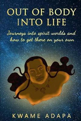 Libro Out Of Body Into Life : Journeys Into Spirit Worlds...
