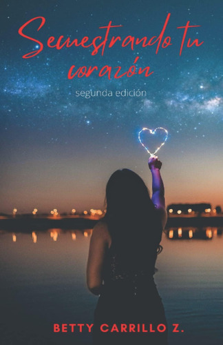 Libro: Secuestrando Tu Corazón (spanish Edition)