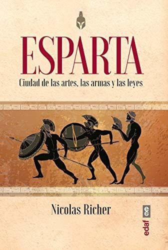 Esparta: Ciudad De Las Artes, Las Armas Y Las Leyes (crónica