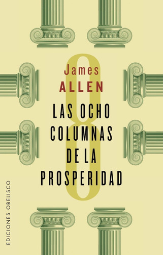 Las Ocho Columnas De La Prosperidad. James Allen