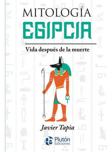 Mitologia Egipcia - Vida Despues De La Muerte - Javier Tapia