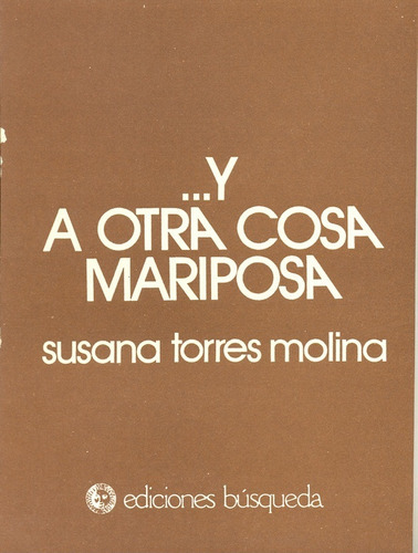 Y A OTRA COSA MARIPOSA, de Torres Molina  Susana. Serie N/a, vol. Volumen Unico. Editorial BUSQUEDA, tapa blanda, edición 1 en español