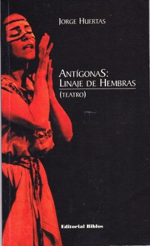 Antigonas Linaje De Hembras (teatro), De Huertas Jorge. Serie N/a, Vol. Volumen Unico. Editorial Biblos, Tapa Blanda, Edición 1 En Español